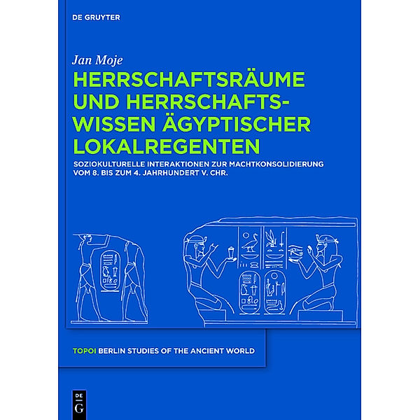 Herrschaftsräume und Herrschaftswissen ägyptischer Lokalregenten, Jan Moje