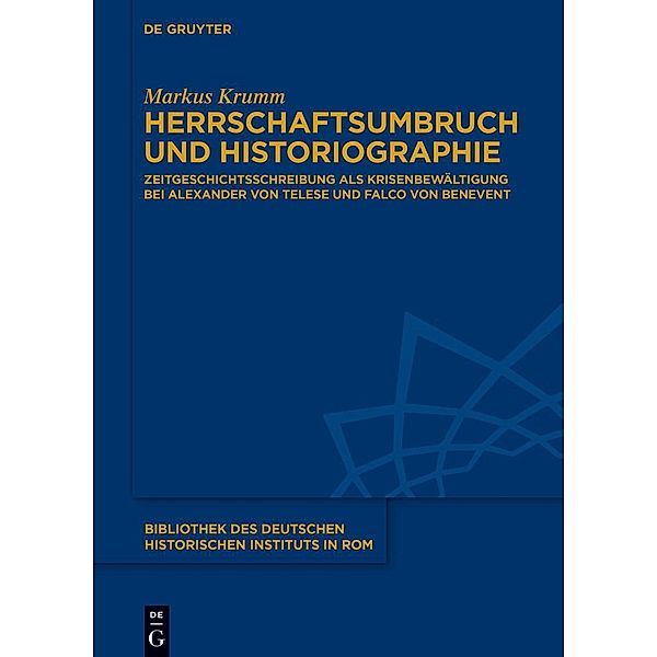 Herrschaftsumbruch und Historiographie / Bibliothek des Deutschen Historischen Instituts in Rom Bd.142, Markus Krumm