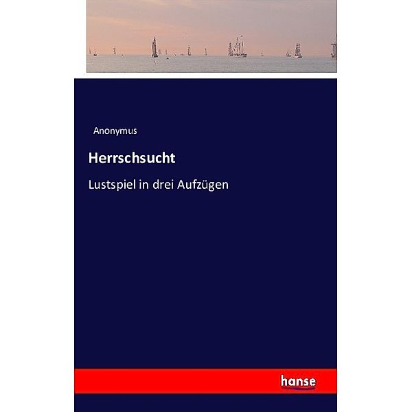 Herrschsucht, Anonym