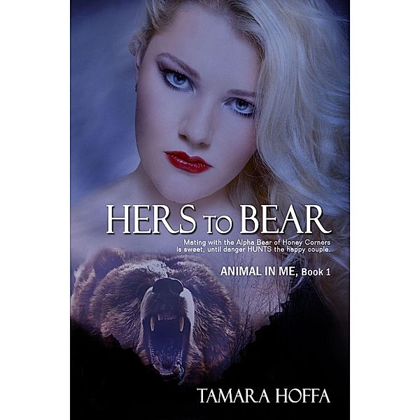 Hers to Bear (The Animal In Me Series, #1) / The Animal In Me Series, Tamara Hoffa
