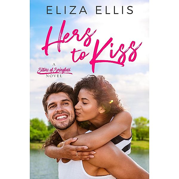 Hers to Kiss (Sisters of Springfield, #1) / Sisters of Springfield, Eliza Ellis