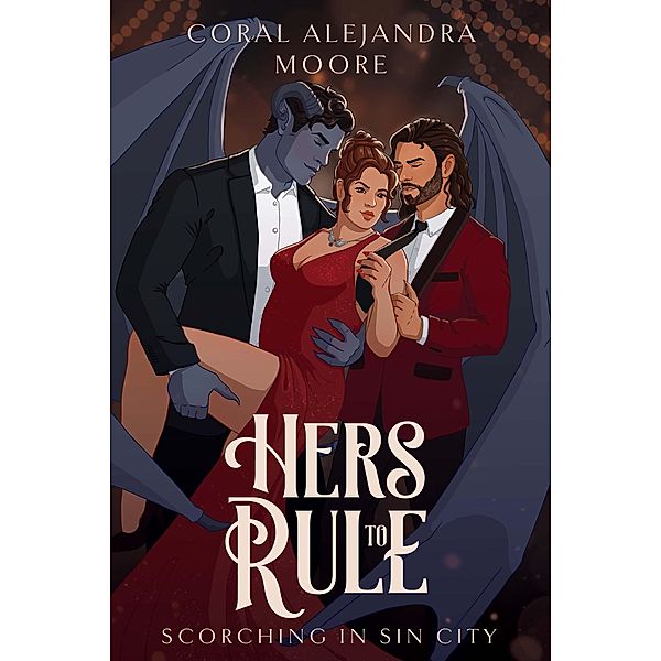 Hers to Rule (Scorching in Sin City, #1) / Scorching in Sin City, Coral Alejandra Moore