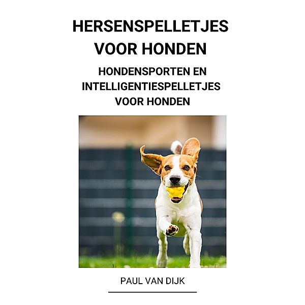 Hersenspelletjes voor Honden (Hondensporten en Intelligentiespelletjes voor Honden), Paul van Dijk