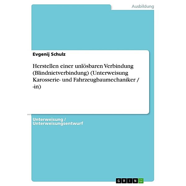 Herstellen einer unlösbaren Verbindung (Blindnietverbindung) (Unterweisung Karosserie- und Fahrzeugbaumechaniker / -in), Evgenij Schulz