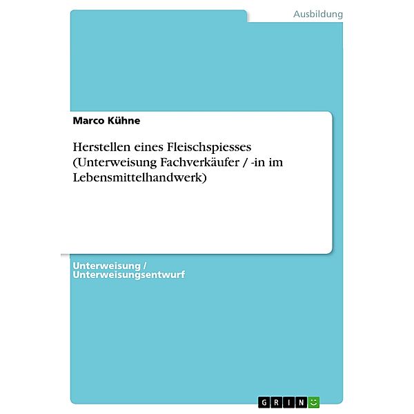 Herstellen eines Fleischspiesses (Unterweisung Fachverkäufer / -in im Lebensmittelhandwerk), Marco Kühne