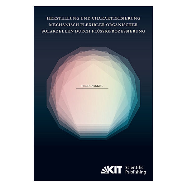 Herstellung und Charakterisierung mechanisch flexibler organischer Solarzellen durch Flüssigprozessierung, Felix Nickel