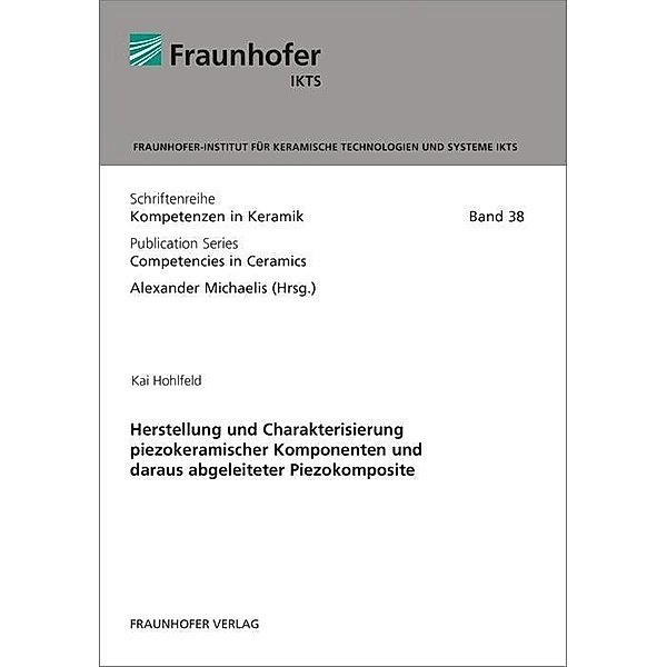 Herstellung und Charakterisierung piezokeramischer Komponenten und daraus abgeleiteter Piezokomposite., Kai Hohlfeld