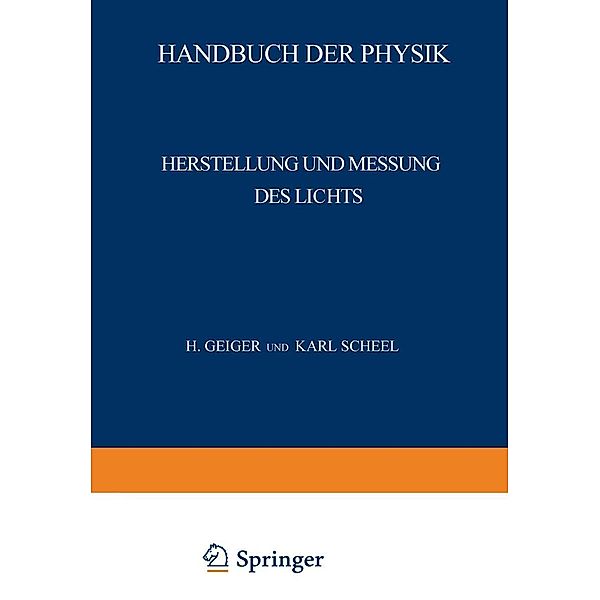 Herstellung und Messung des Lichts / Handbuch der Physik Bd.19, H. Behnken, E. Lax, H. Ley, F. Löwe, M. Pirani, P. Pringsheim, W. Rahts, E. Brodhun, Th. Dreisch, J. Eggert, R. Frerichs, J. Hopmann, Chr. Jensen, H. Konen, G. Laski