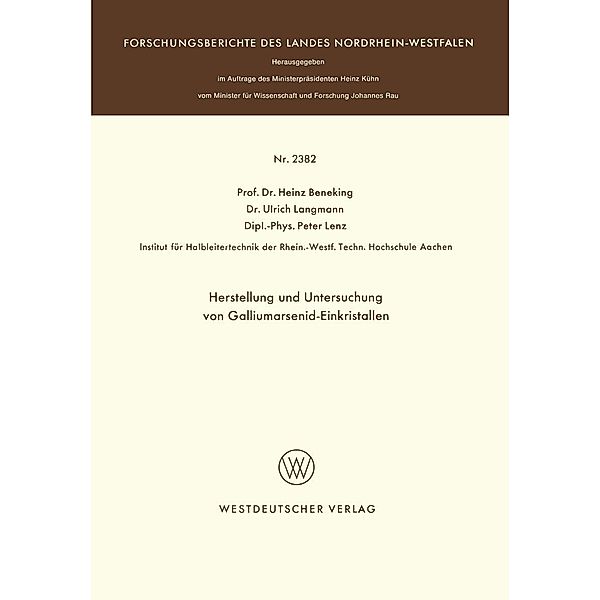 Herstellung und Untersuchung von Galliumarsenid-Einkristallen / Forschungsberichte des Landes Nordrhein-Westfalen Bd.2382, Heinz Beneking