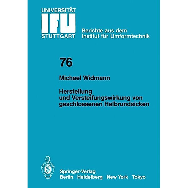 Herstellung und Versteifungswirkung von geschlossenen Halbrundsicken / IFU - Berichte aus dem Institut für Umformtechnik der Universität Stuttgart Bd.76, M. Widmann