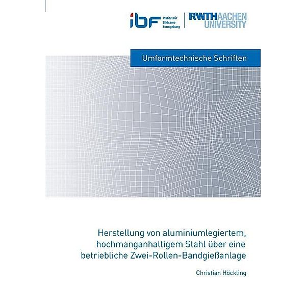 Herstellung von aluminiumlegiertem, hochmanganhaltigem Stahl über eine betriebliche Zwei-Rollen-Bandgiessanlage, Christian Höckling