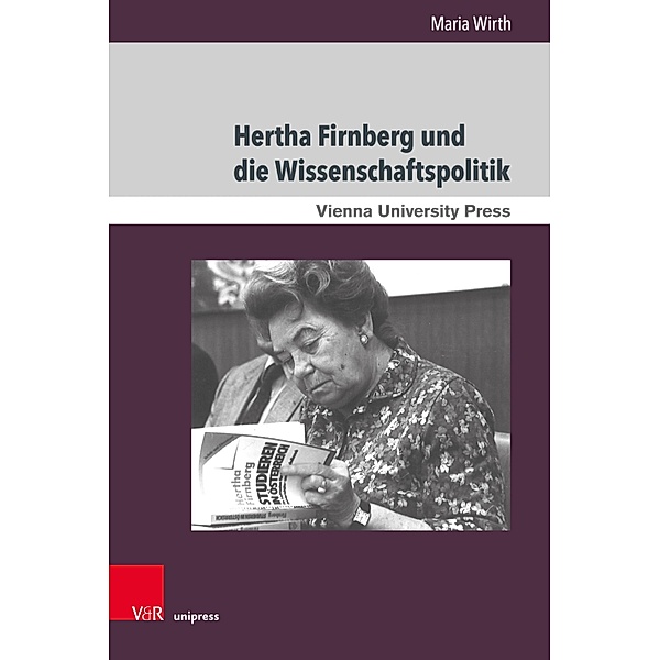 Hertha Firnberg und die Wissenschaftspolitik / Zeitgeschichte im Kontext, Maria Wirth