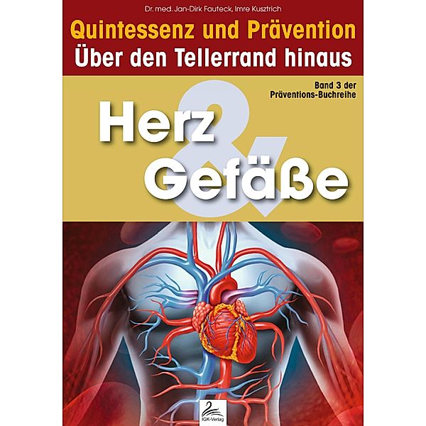 Herz & Gefäße: Quintessenz und Prävention / Präventions-Buchreihe, Imre Kusztrich, Jan-Dirk Fauteck