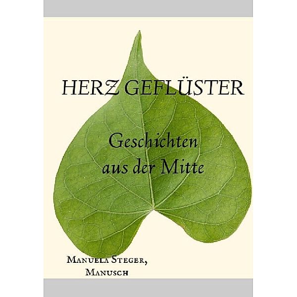 Herz Geflüster Geschichten aus der Mitte, Manusch, Manuela Steger