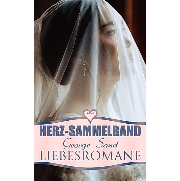 Herz-Sammelband: George Sand Liebesromane, George Sand