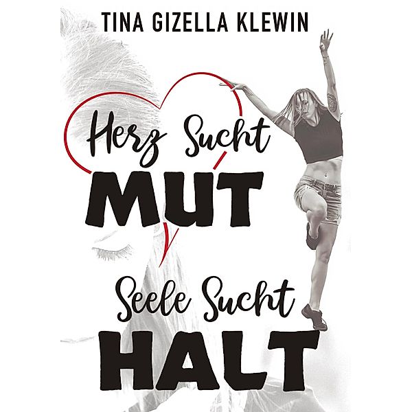 Herz sucht Mut, Seele sucht Halt, Tina Gizella Klewin