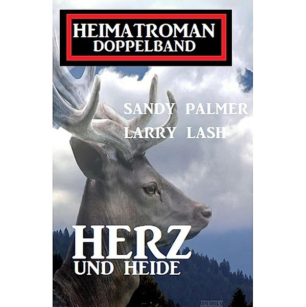 Herz und Heide: Heimatroman Doppelband, Sandy Palmer, Larry Lash