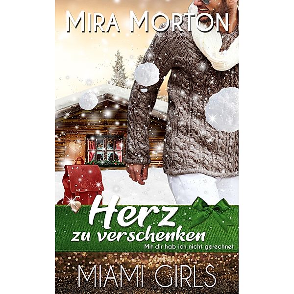 Herz zu verschenken / MIAMI Girls Bd.3, Mira Morton