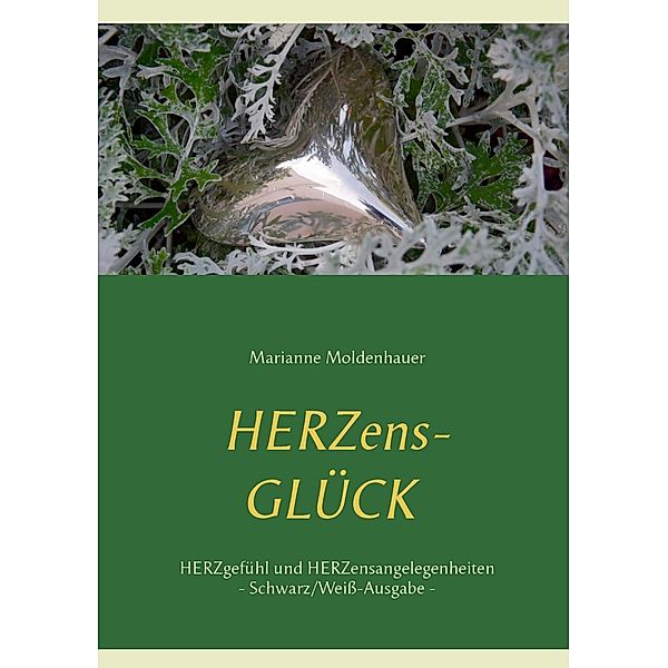 Herzens-Glück - Herzgefühl und Herzensangelegenheiten, Marianne Moldenhauer