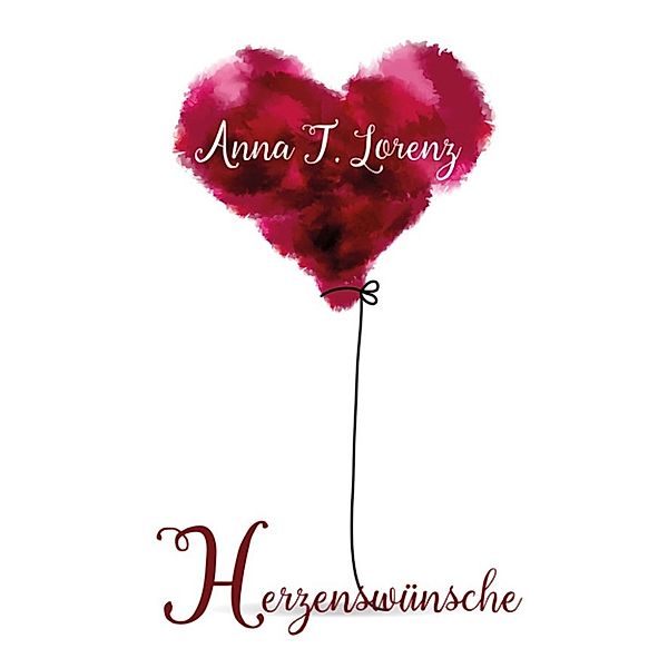 Herzenswünsche, Anna T. Lorenz