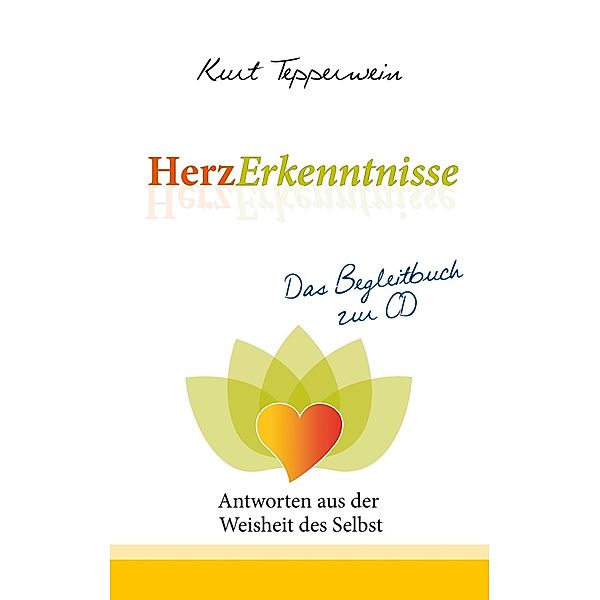 HerzErkenntnisse - Antworten aus der Weisheit des Selbst, Kurt Tepperwein