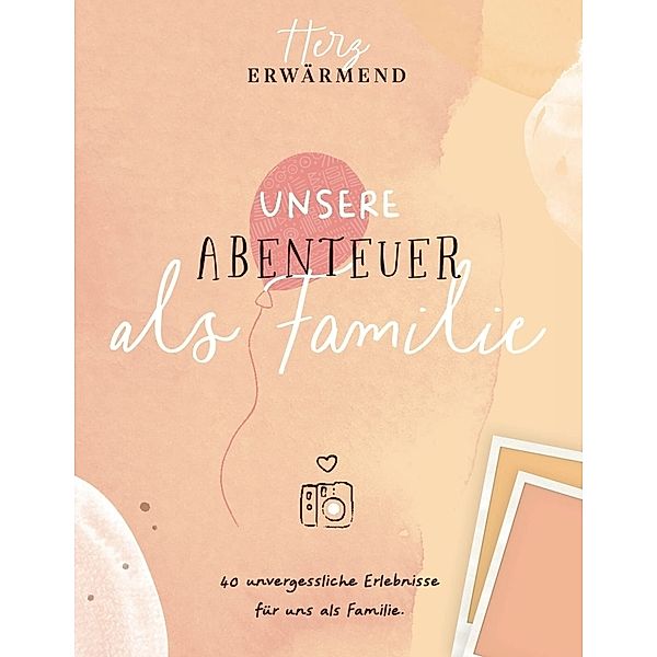 Herzerwärmend! 40 unvergessliche Erlebnisse als Familie., Reichenbacher Publishing GmbH