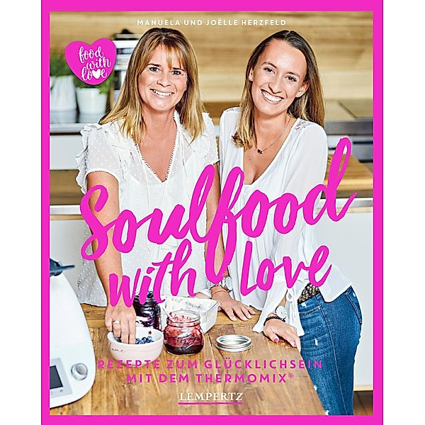 Herzfeld: Soulfood with Love / Kochen mit dem Thermomix, Manuela Herzfeld, Joelle Herzfeld