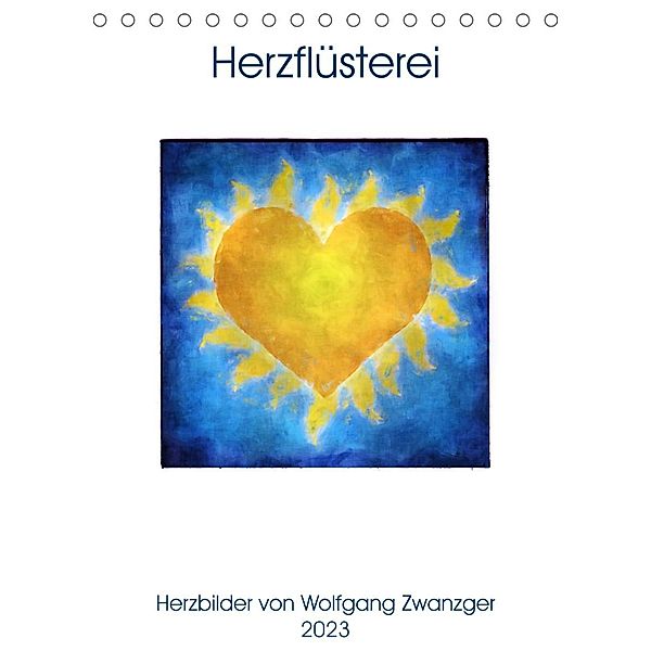 Herzflüsterei (Tischkalender 2023 DIN A5 hoch), Wolfgang Zwanzger