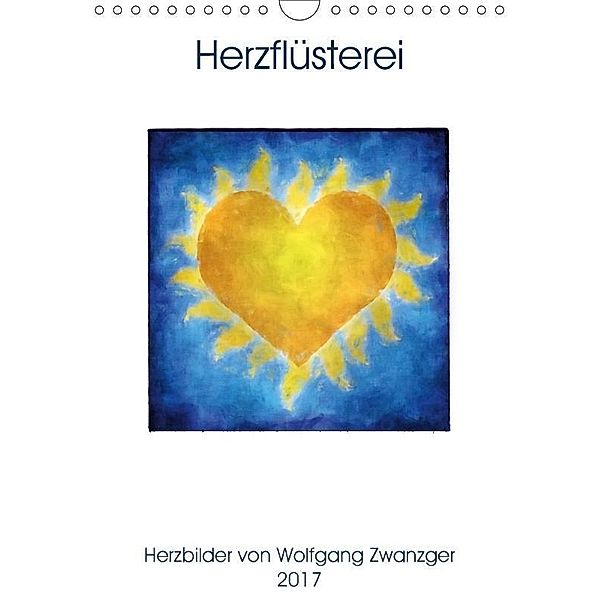 Herzflüsterei (Wandkalender 2017 DIN A4 hoch), Wolfgang Zwanzger