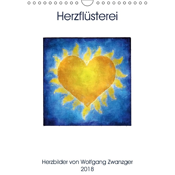 Herzflüsterei (Wandkalender 2018 DIN A4 hoch) Dieser erfolgreiche Kalender wurde dieses Jahr mit gleichen Bildern und ak, Wolfgang Zwanzger