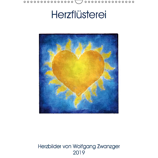 Herzflüsterei (Wandkalender 2019 DIN A3 hoch), Wolfgang Zwanzger