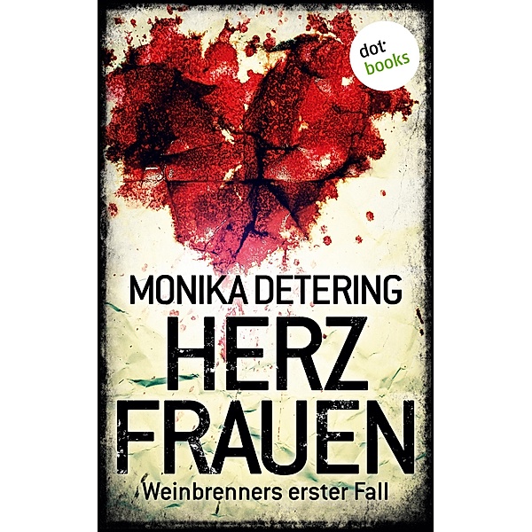 Herzfrauen / Weinbrenner Bd.1, Monika Detering