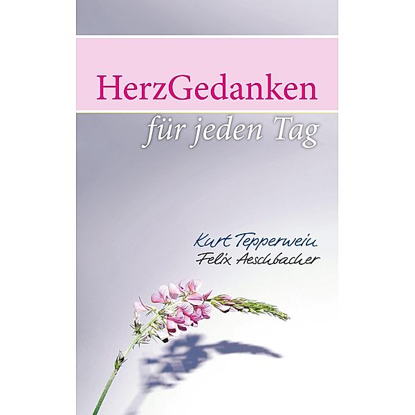 HerzGedanken für den Tag, Kurt Tepperwein, Felix Aeschbacher