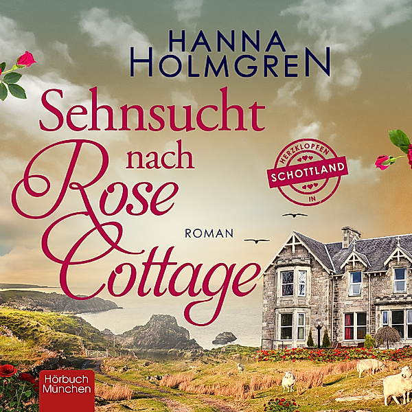 Herzklopfen in Schottland - 1 - Sehnsucht nach Rose Cottage, Hanna Holmgren