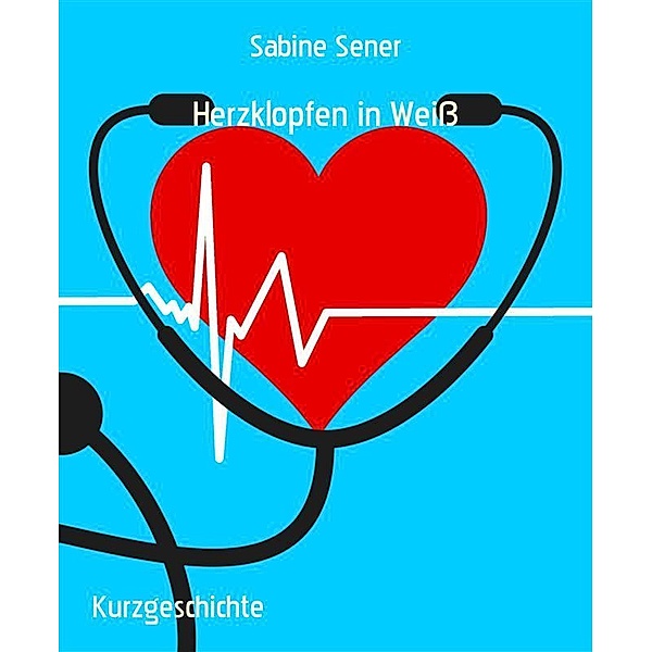 Herzklopfen in Weiß, Sabine Sener