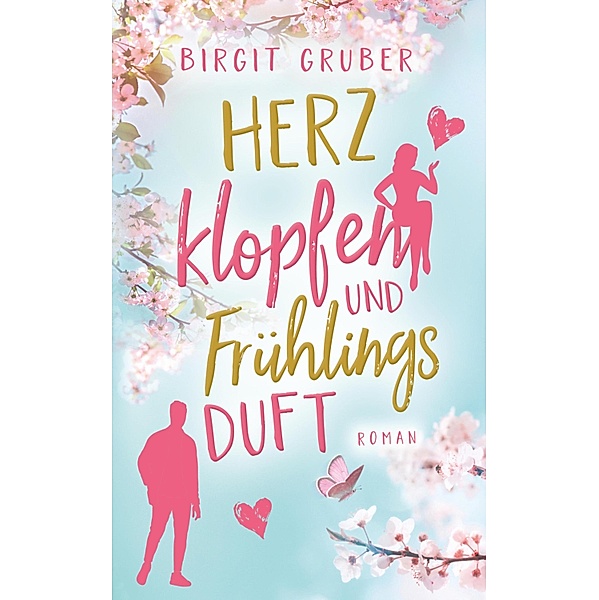 Herzklopfen und Frühlingsduft, Birgit Gruber