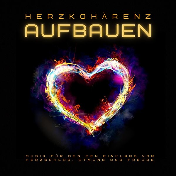 Herzkohärenz aufbauen: Heilsame Musik für den Einklang von Herzschlag, Atmung und Freude, Heilsame Lichtklänge aus einer anderen Welt