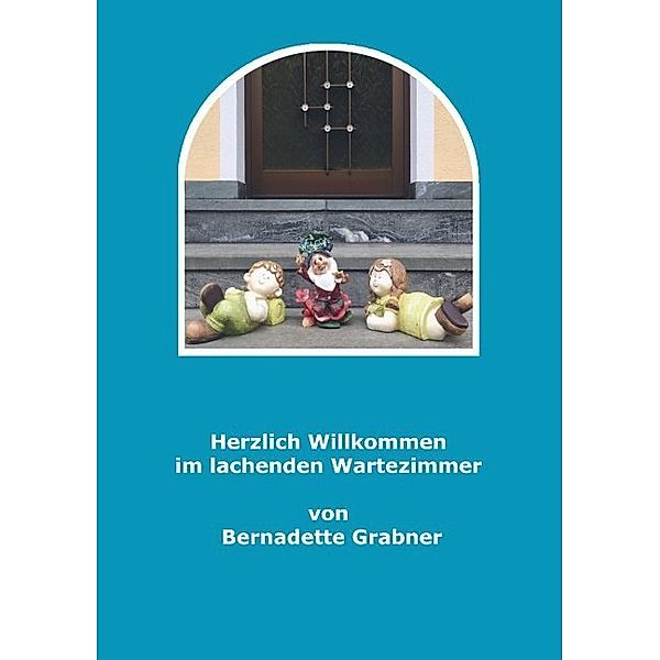 Herzlich willkommen im lachenden Wartezimmer, Bernadette Grabner