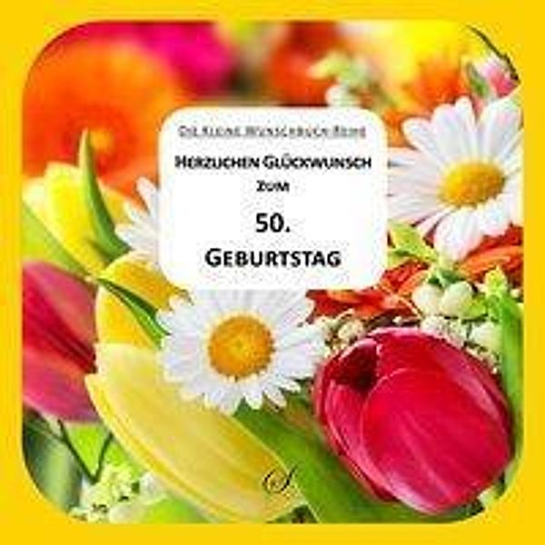 Herzlichen Glückwunsch zum 50. Geburtstag. Die kleine Wunschbuch-Reihe 02