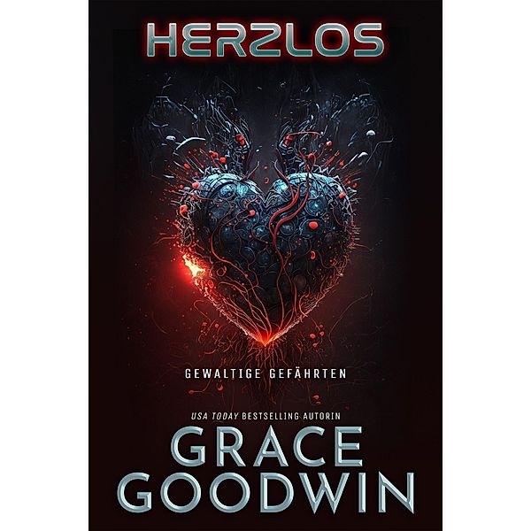 HERZLOS / Interstellare Bräute® Programm: Gewaltige Gefährten Bd.1, Grace Goodwin