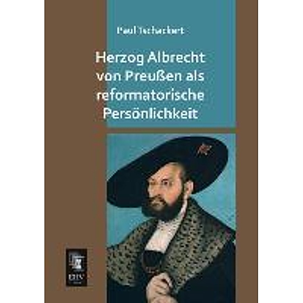 Herzog Albrecht von Preussen als reformatorische Persönlichkeit, Paul Tschackert