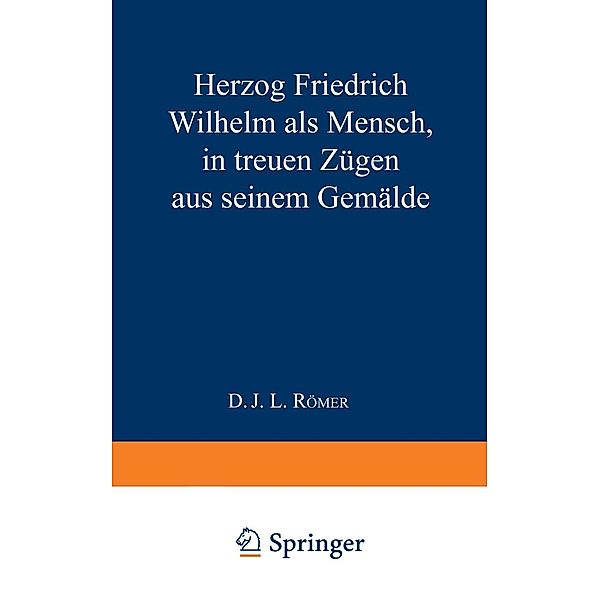 Herzog Friedrich Wilhelm als Mensch in treuen Zügen aus seinem Gemälde, J. L. Römer