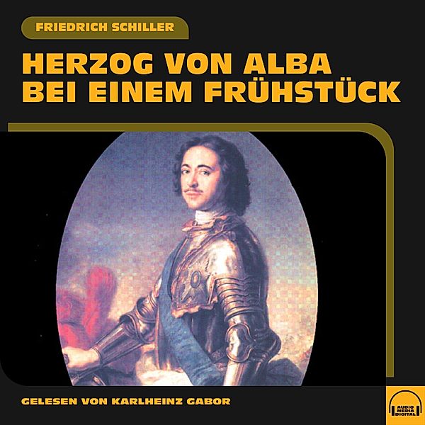 Herzog von Alba bei einem Frühstück, Friedrich Schiller