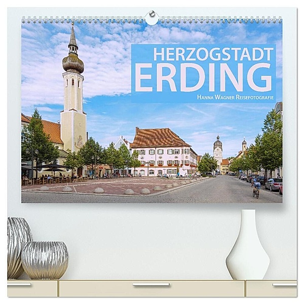 Herzogstadt Erding (hochwertiger Premium Wandkalender 2024 DIN A2 quer), Kunstdruck in Hochglanz, Hanna Wagner