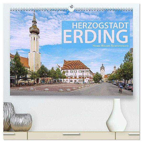 Herzogstadt Erding (hochwertiger Premium Wandkalender 2025 DIN A2 quer), Kunstdruck in Hochglanz, Calvendo, Hanna Wagner