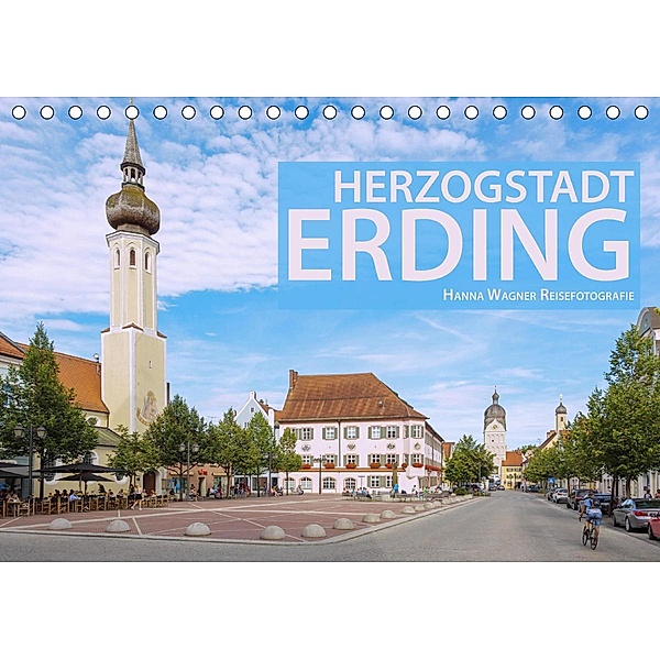 Herzogstadt Erding (Tischkalender 2021 DIN A5 quer), Hanna Wagner