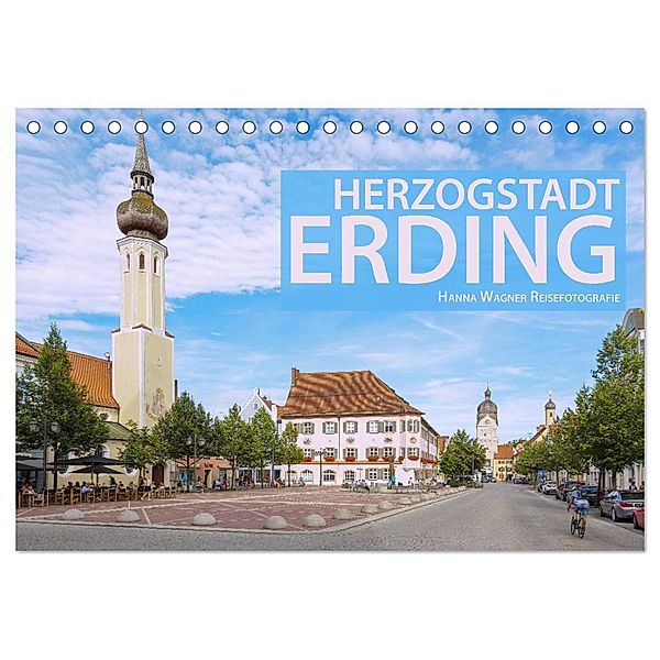 Herzogstadt Erding (Tischkalender 2024 DIN A5 quer), CALVENDO Monatskalender, Hanna Wagner