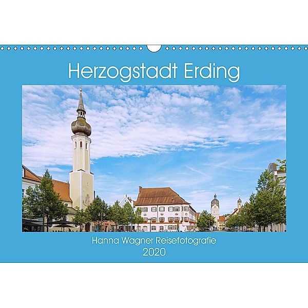 Herzogstadt Erding (Wandkalender 2020 DIN A3 quer), Hanna Wagner