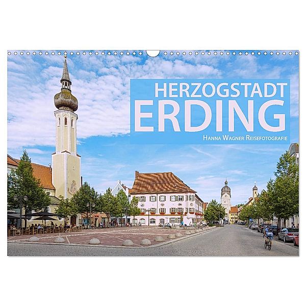 Herzogstadt Erding (Wandkalender 2024 DIN A3 quer), CALVENDO Monatskalender, Hanna Wagner