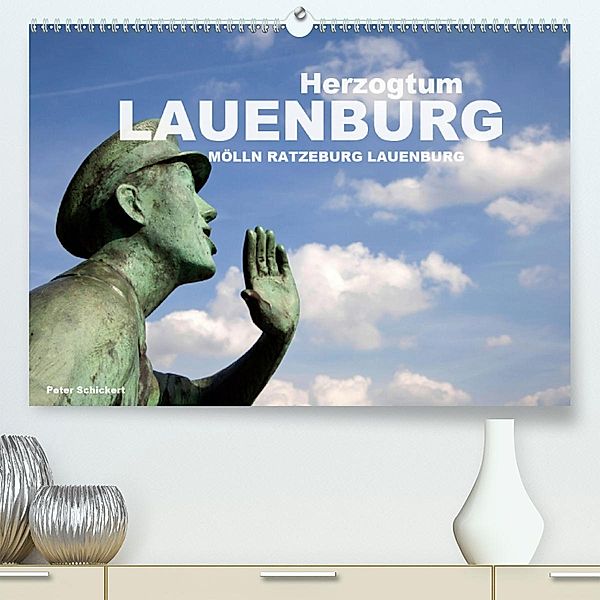 Herzogtum Lauenburg (Premium, hochwertiger DIN A2 Wandkalender 2020, Kunstdruck in Hochglanz), Peter Schickert